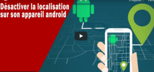 Désactiver la localisation sur son appareil Android